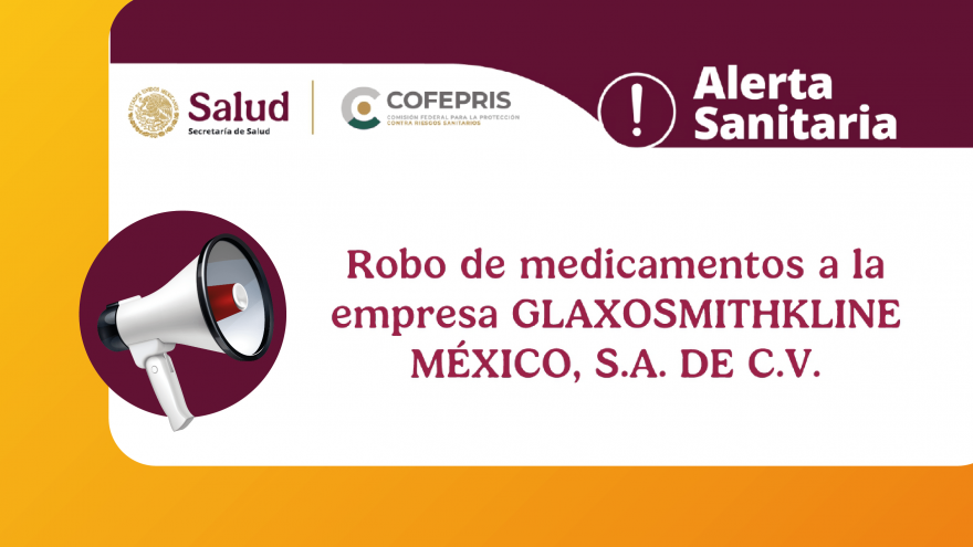 Alerta Sanitaria: Robo de medicamentos a la empresa GLAXOSMITHKLINE MÉXICO, S.A. DE C.V.